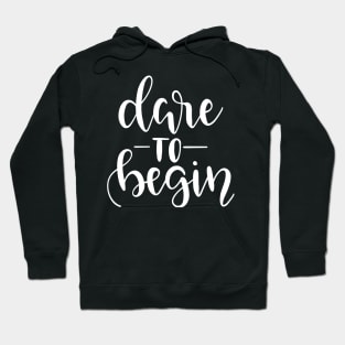 Dare to Begin Hoodie